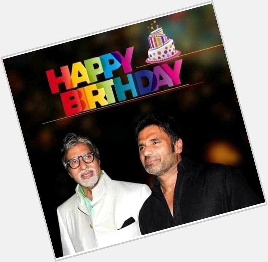 Happy birthday to you     Sunil Shetty 