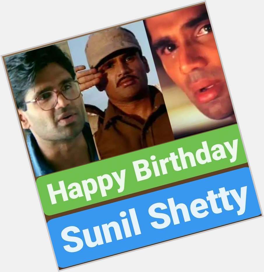 Happy Birthday 
Sunil Shetty     