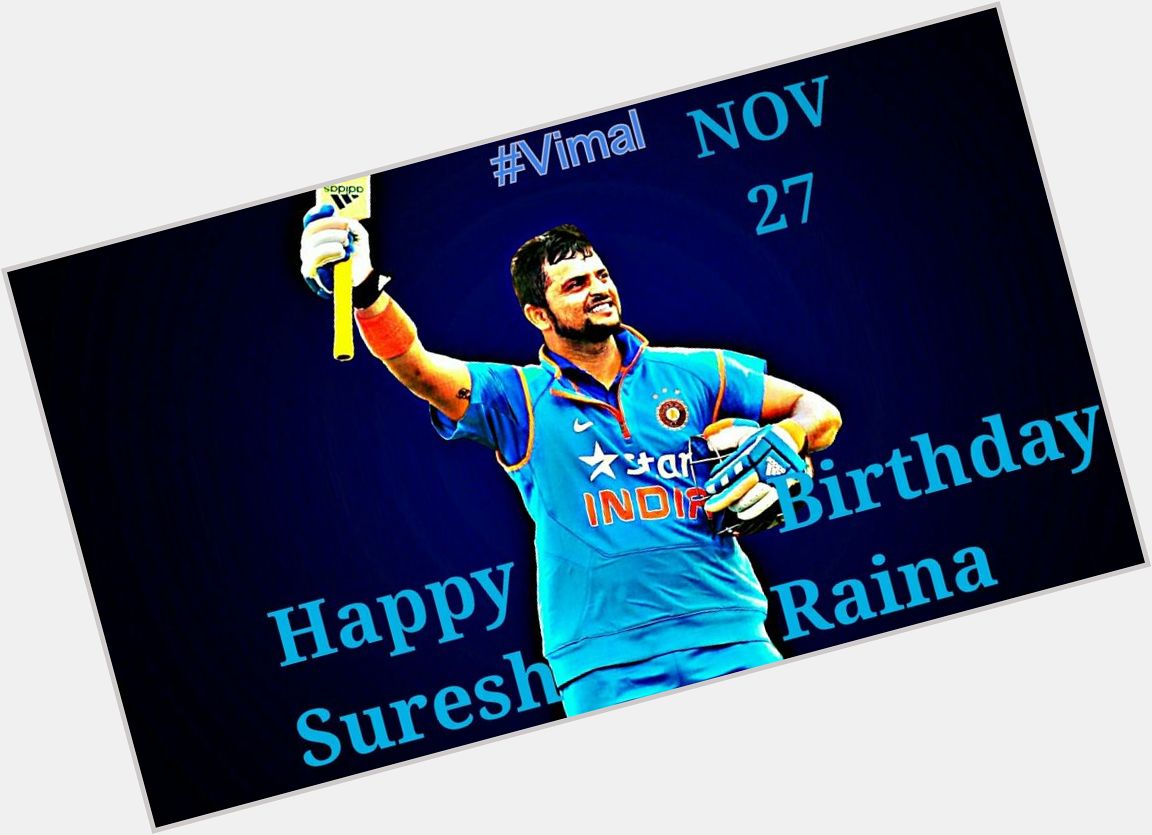   Happy Birthday Suresh Raina   