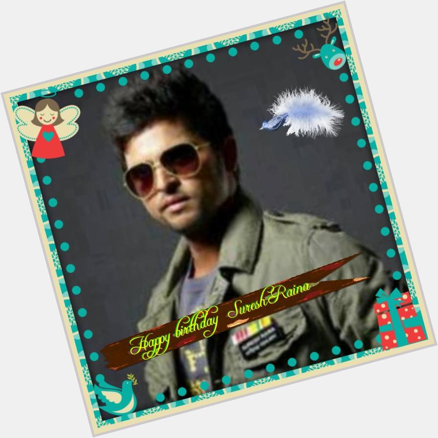 Happy birthday to you Suresh Raina from ur die heart fan Priyanga 