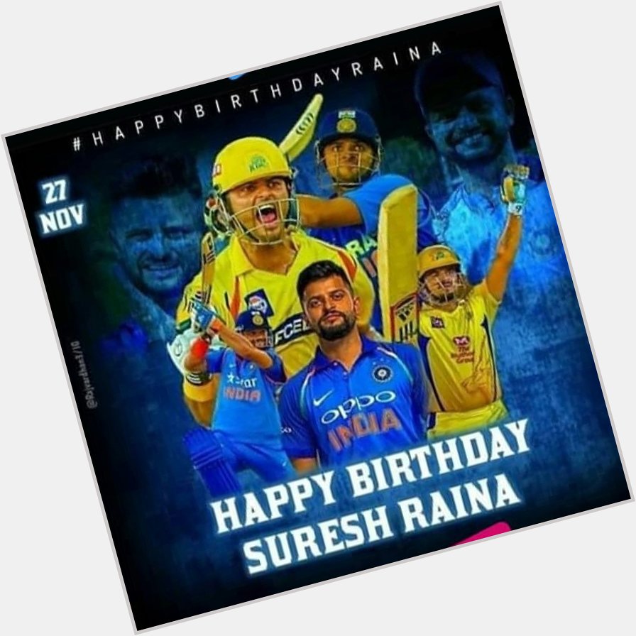 Happy birthday to u cinna thala 
   Suresh Raina sir 