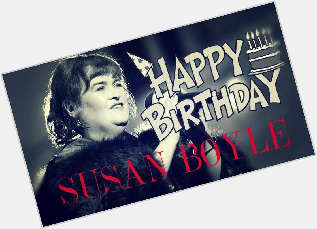 BUON COMPLEANNO SUSAN BOYLE - HAPPY BIRTHDAY SUSAN BOYLE  