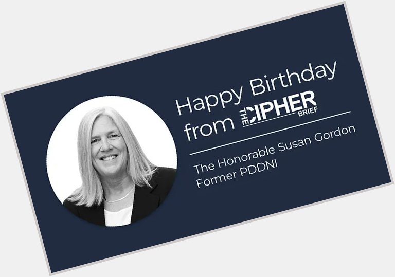 Wishing a very happy birthday to Cipher Brief Expert and CIG Principal The Hon. Susan Gordon! 