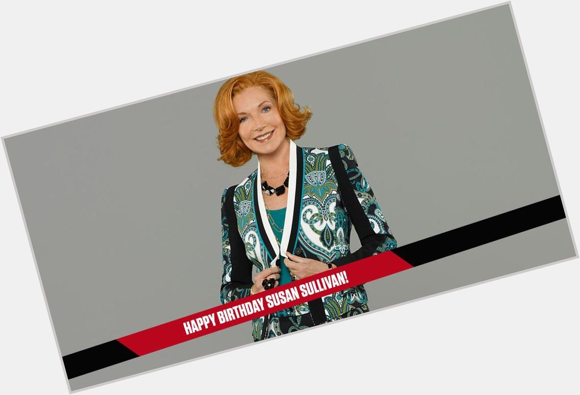  If you re going to do something, do it big, or don t do it at all. Happy birthday to Susan Sullivan! 