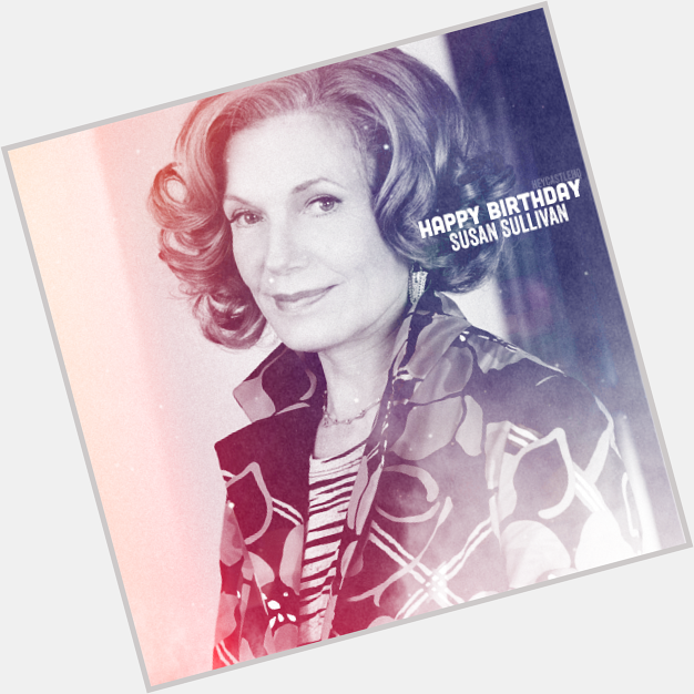 "Auditions are like men. There s another one right around the corner."
Happy Birthday to the wonderful Susan Sullivan 