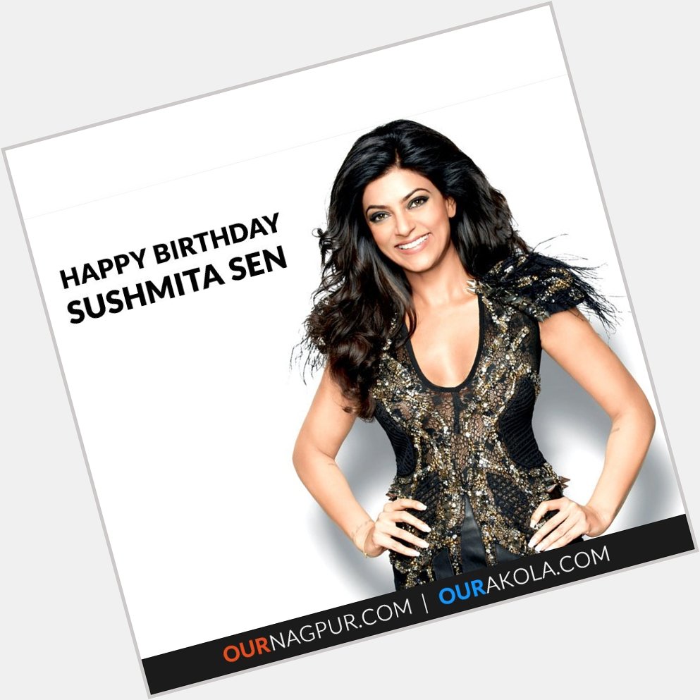 Happy Birthday to the superwomen 
Sushmita Sen. God gives you lots of happiness and good health. 