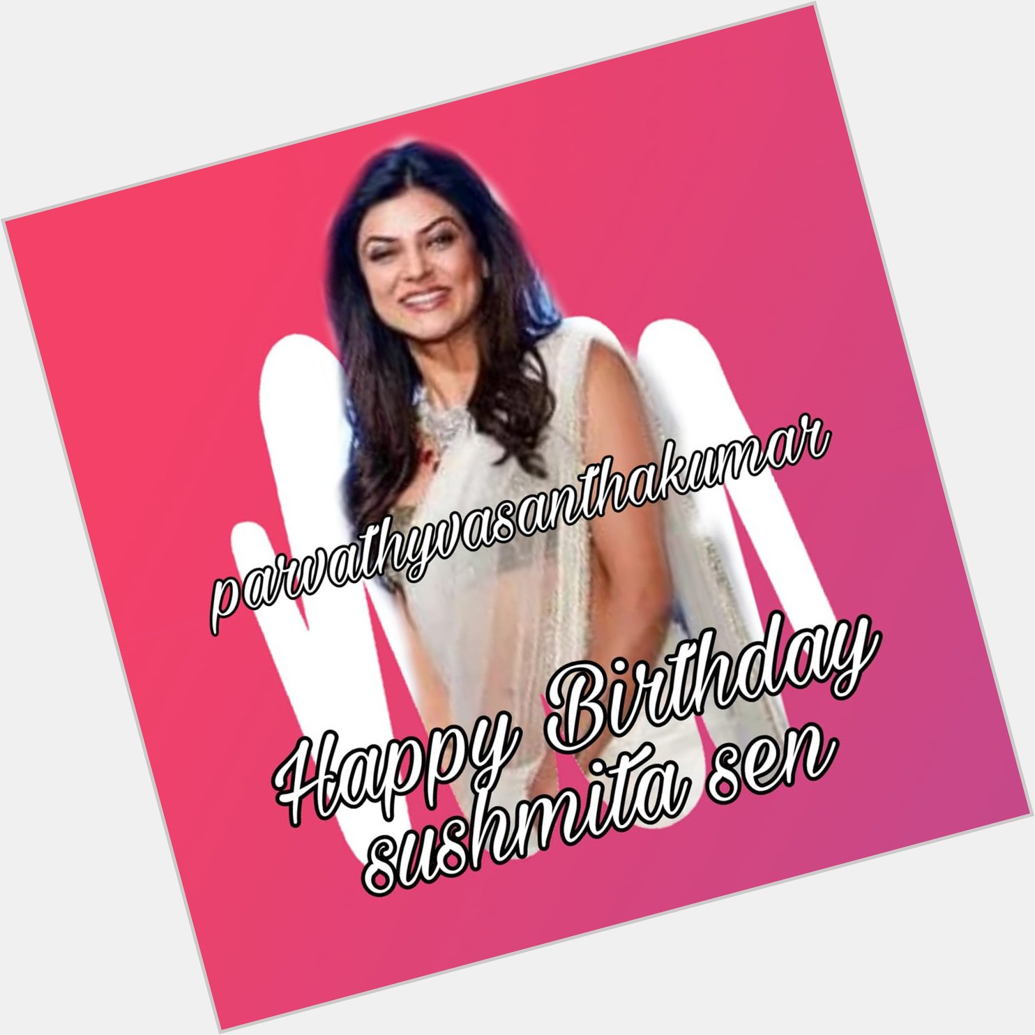 Happy birthday
Sushmita Sen   