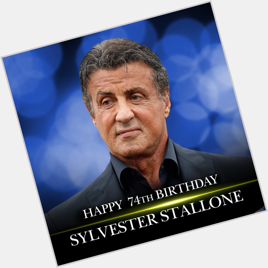 HAPPY BIRTHDAY! Happy 74th birthday to action superstar Sylvester Stallone.    