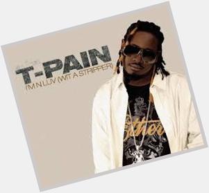 September 30:Happy 34th birthday to rapper,T-Pain (\"Low\")
 