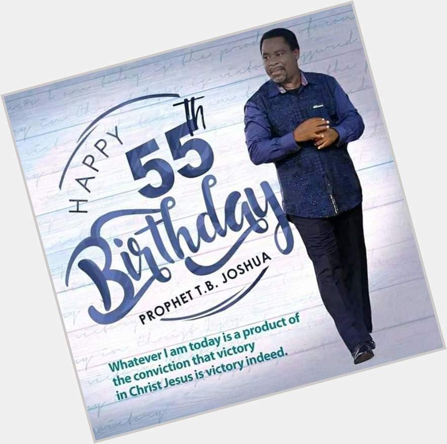 HAPPY BIRTHDAY DADDY.
More Oil of Grace to function till the end of time SIR T.B. JOSHUA. 