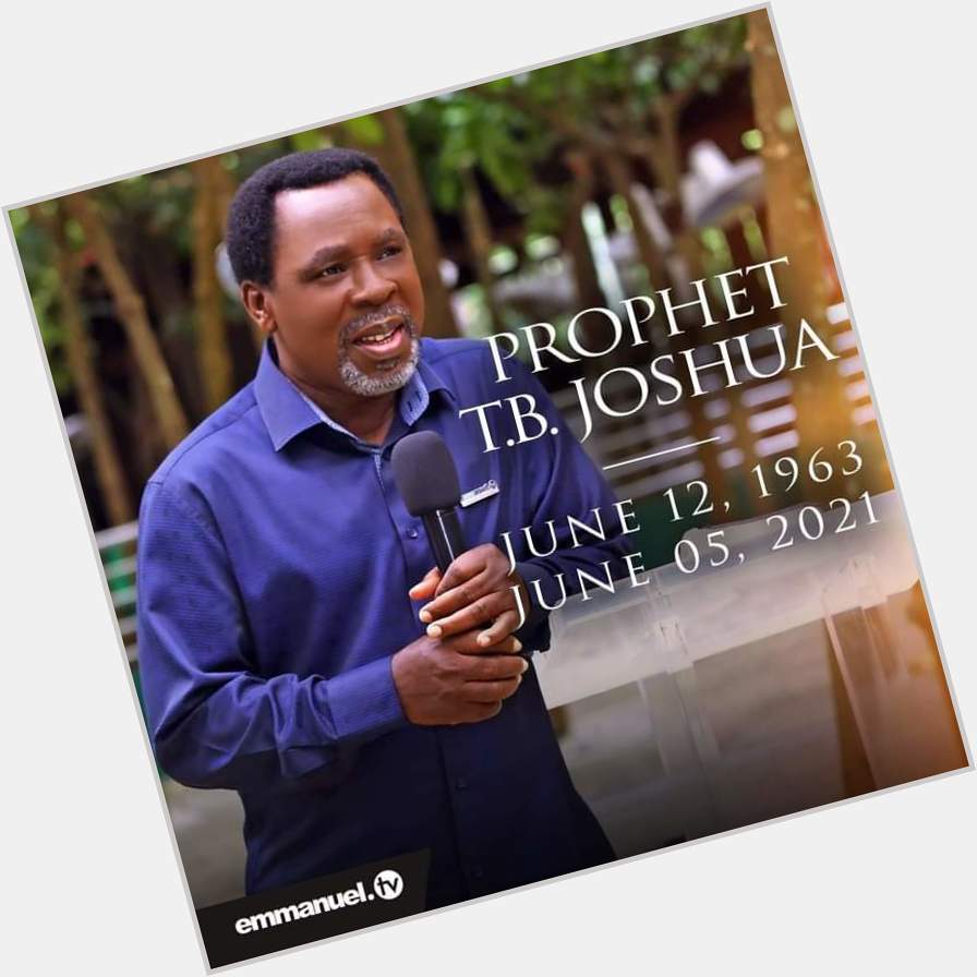 Happy Birthday, Prophet T.B Joshua. 