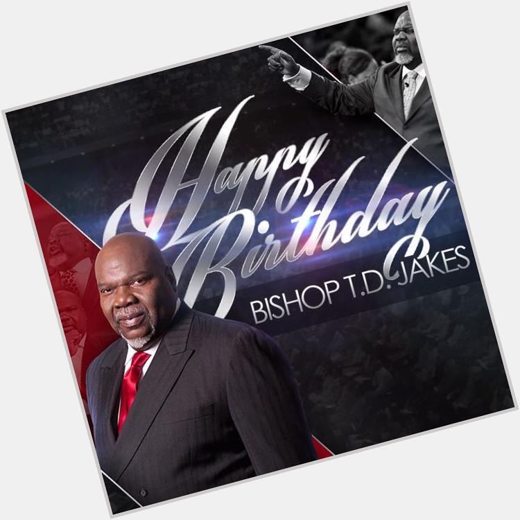   Happy birthday Bishop T.D Jakes. More blessings in Jesus mighty name 