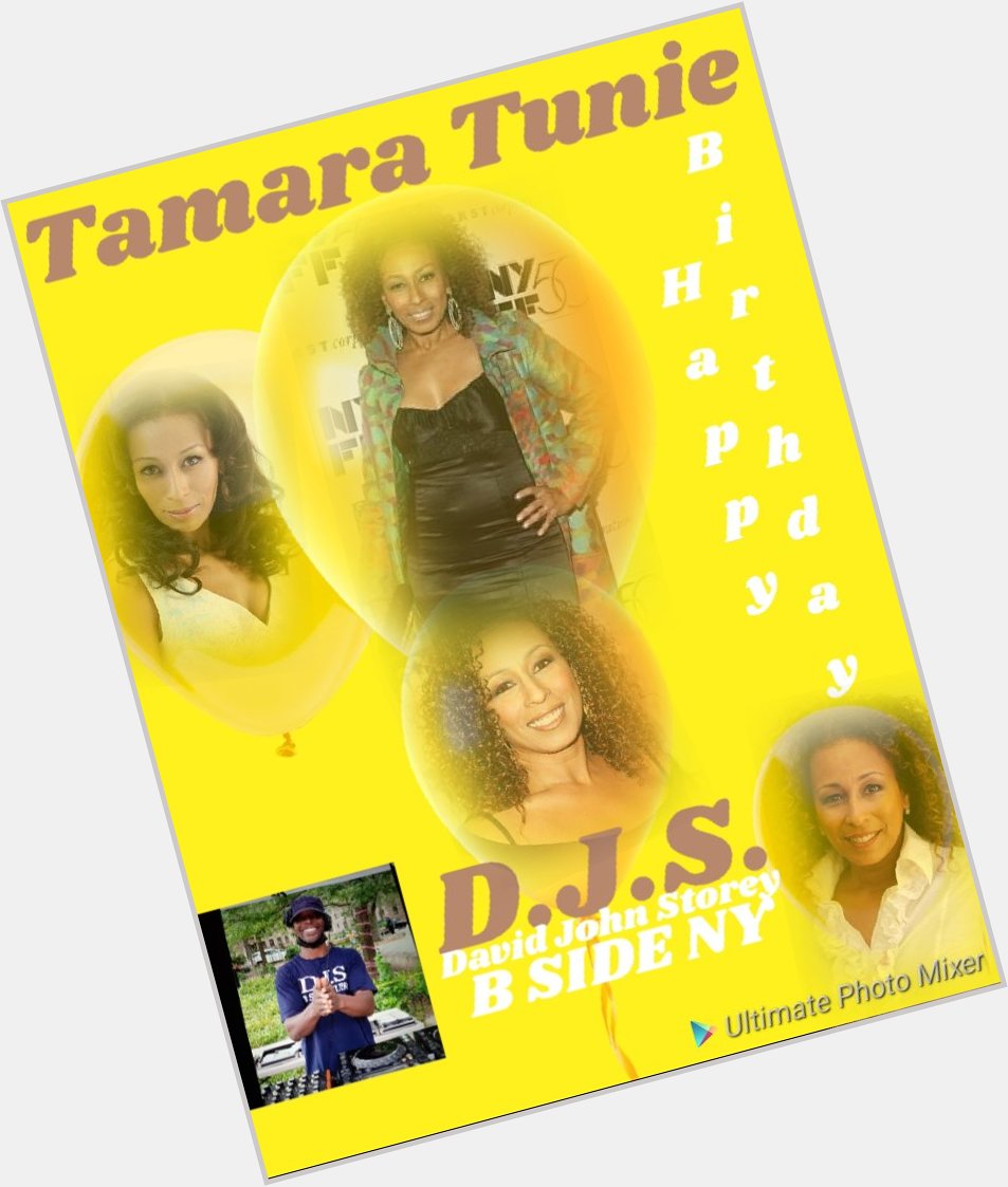 I(D.J.S.)\"B SIDE MUSIC\" taking time to say Happy Birthday to Actress: \"TAMARA TUNIE\"!!!!! 