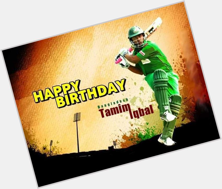 Happy birthday to our all time the most dashing opener  Tamim Iqbal of ,we are proud of you !!!! 