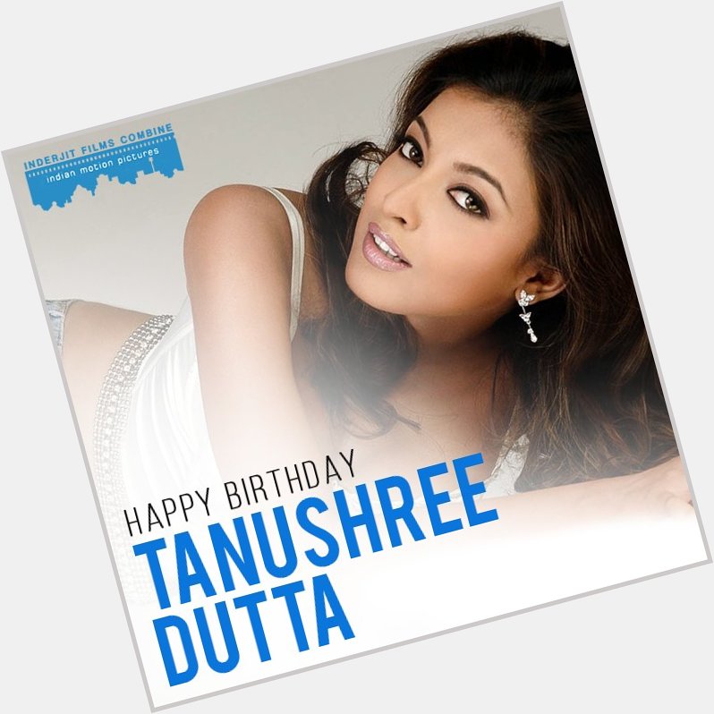 A very Happy Birthday to the gorgeous actress as well as Miss India Universe (2004) Tanushree Dutta 