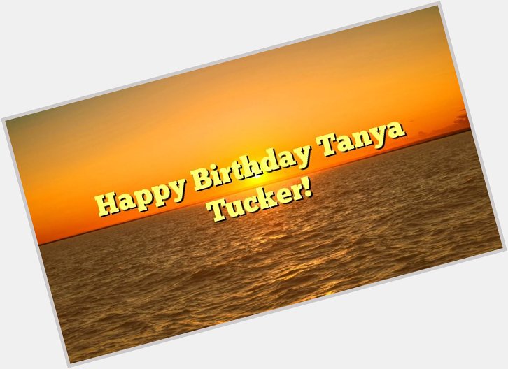 Happy Birthday Tanya Tucker! -  