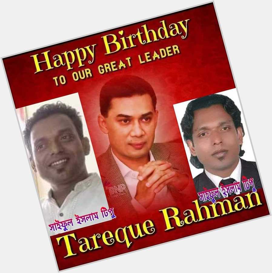 Happy birthday to you
My leader tarique rahman 