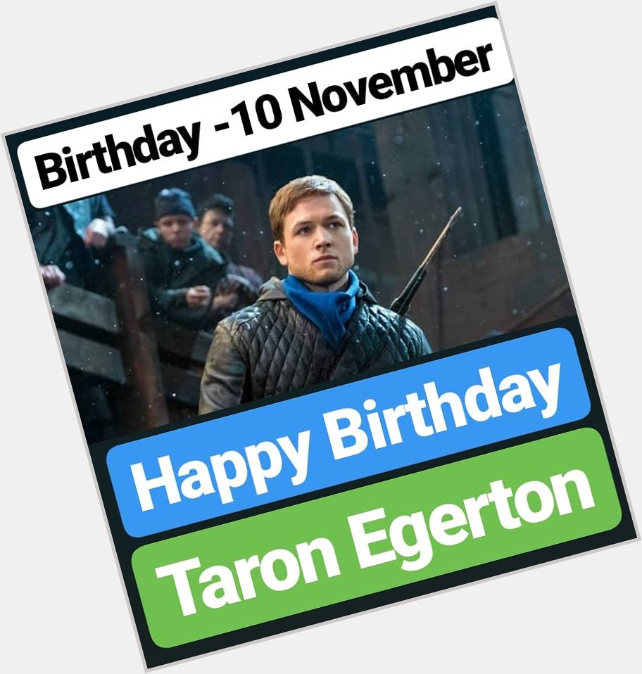 Happy Birthday 
Taron Egerton 10 November BIRTHDAY 