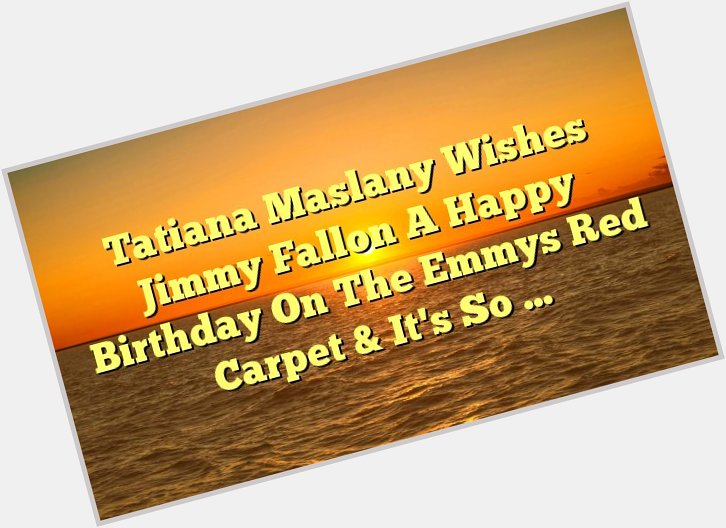 Tatiana Maslany Wishes Jimmy Fallon A Happy Birthday On The Emmys Red Carpet & It\s So ... -  