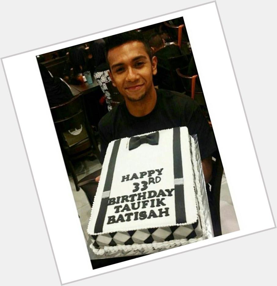 Happy Birthday Taufik Batisah,  I Love You 