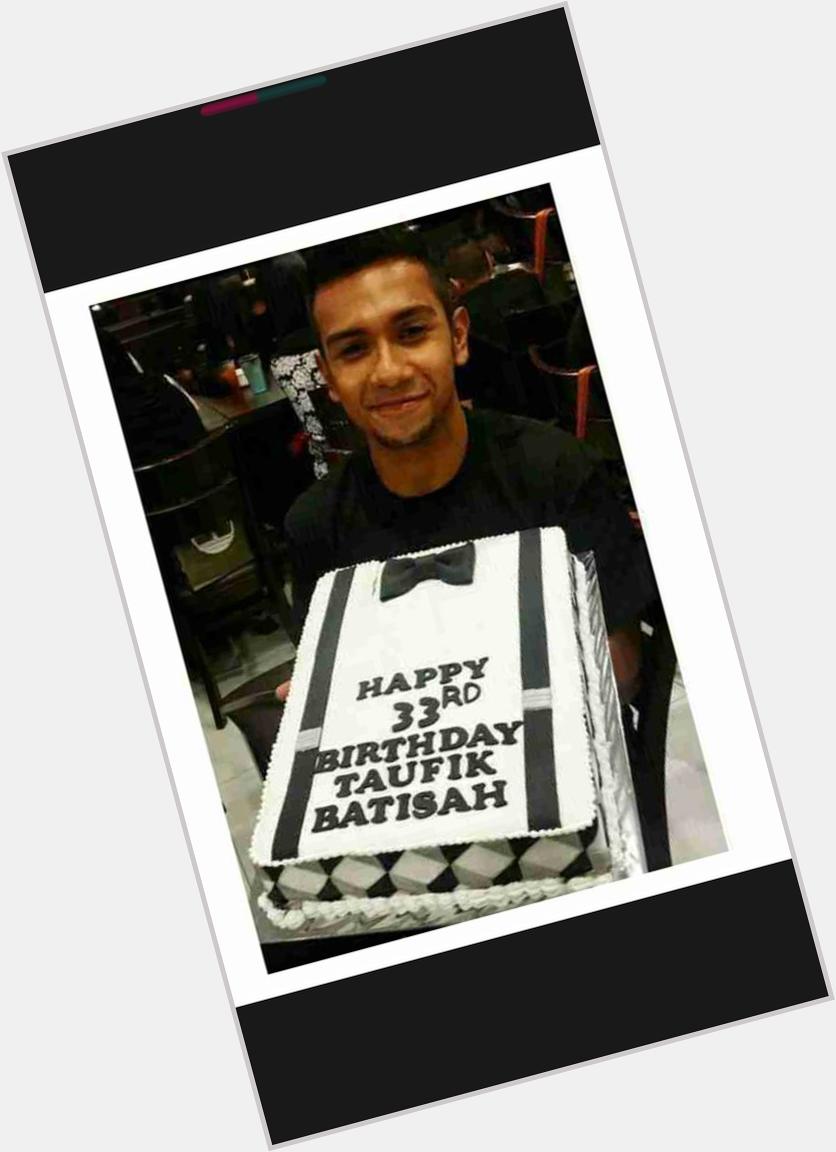 Happy birthday taufik batisah !!!     