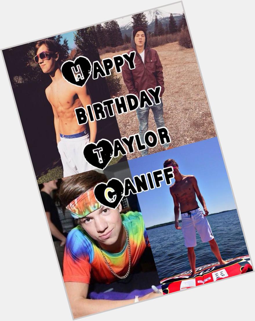 Happy birthday Taylor Caniff  