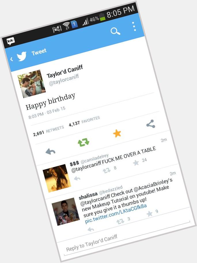 Taylor Caniff: the only person who messages happy birthday to himself  . Reason # 9727287262 to love u   