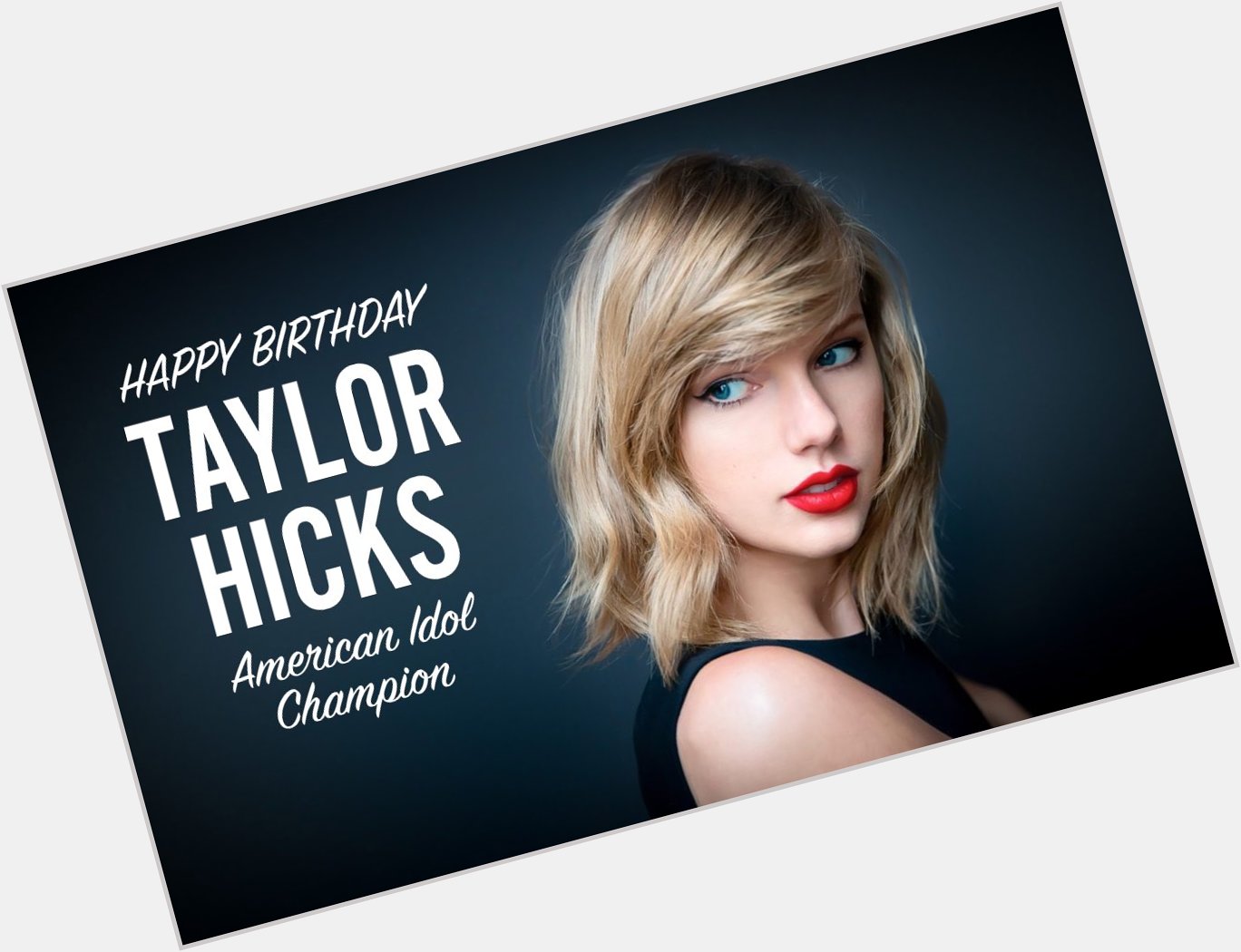 Happy Birthday Taylor Hicks - American Idol Champion! 