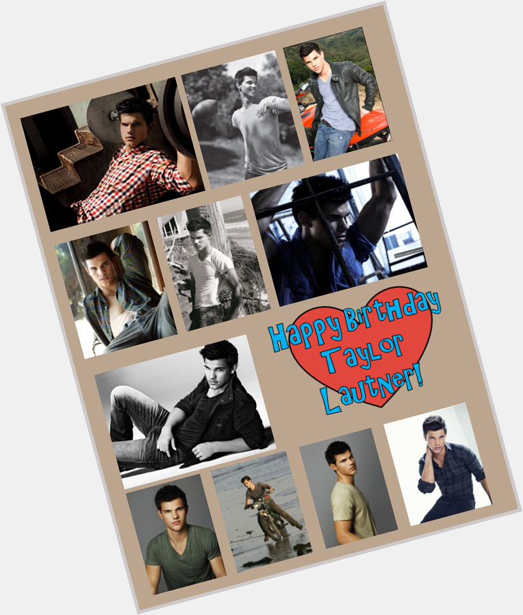 Happy Birthday to my love Taylor Lautner, 23 years today        