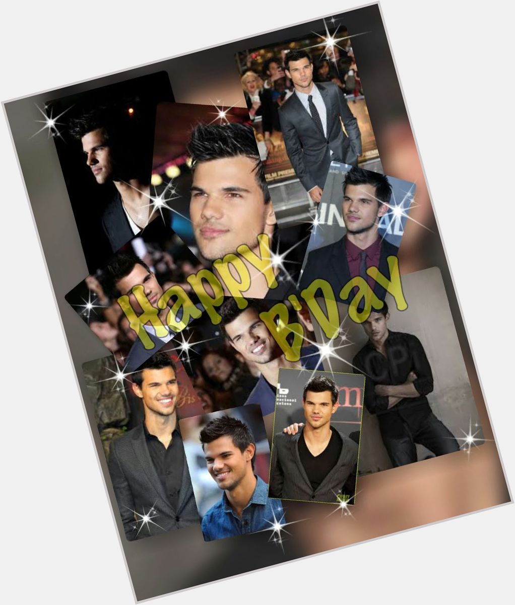  Happy birthday TAYLOR LAUTNER from your biggest fan anim ana. May god bless you 