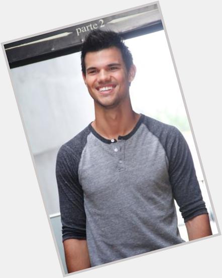 I love you more today than yesterday, but only not as much as tomorrow 
Happy Bday Taylor Lautner 