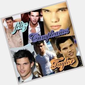  from Spain wishes you a Happy Birthday taylor lautner 