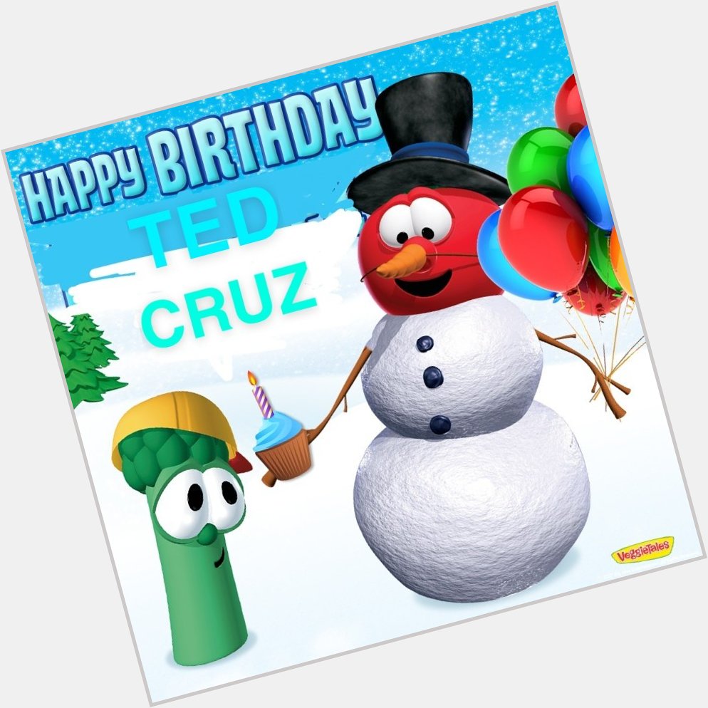 Happy birthday Ted Cruz! 