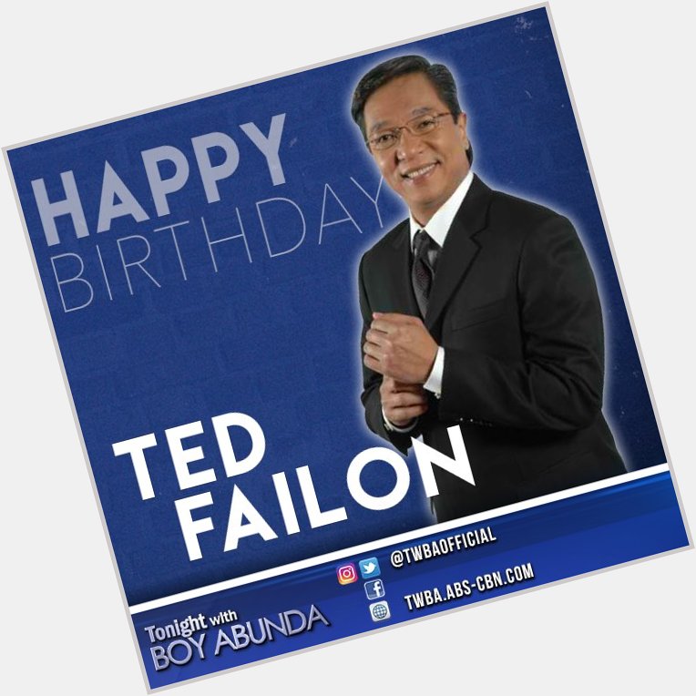 Happy Birthday Sir Ted Failon! Live and love in abundance! 