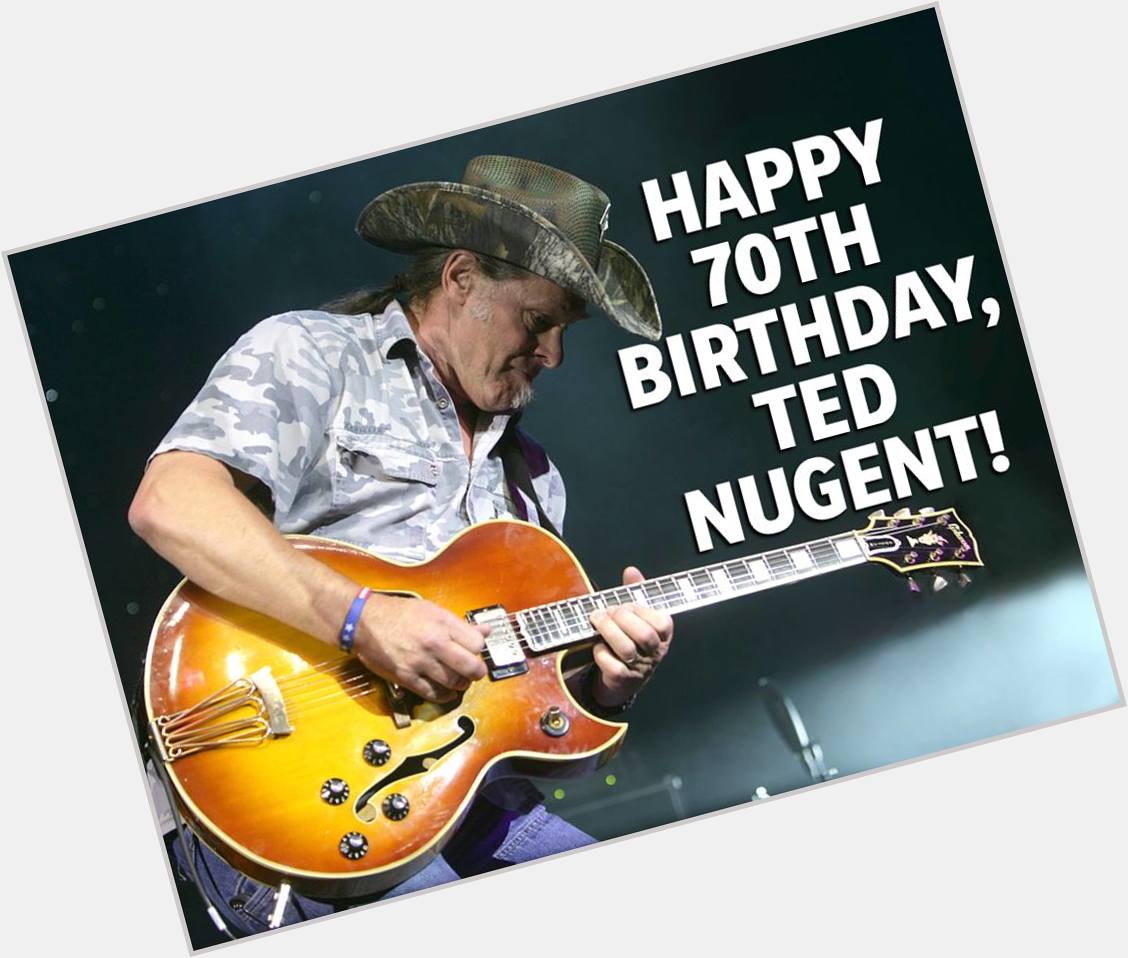 Happy 70th birthday to Motor City Madman Ted Nugent! 