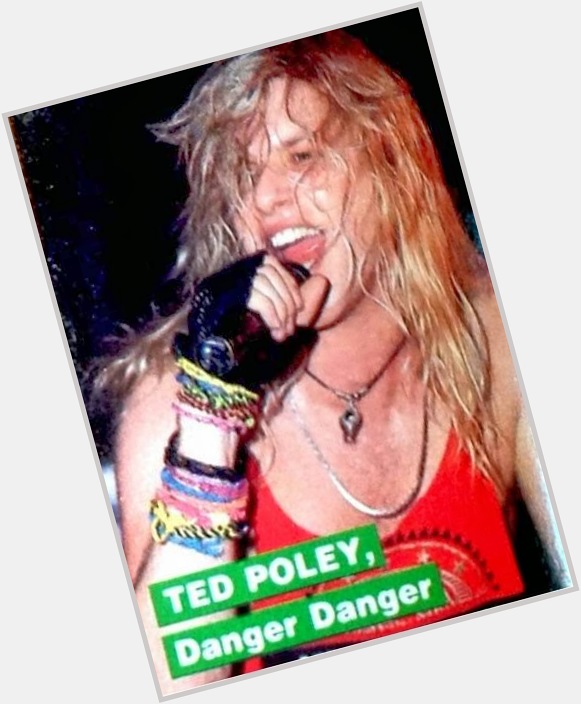 Happy Birthday to Danger Danger Singer Ted Poley. He turns 59 today. 