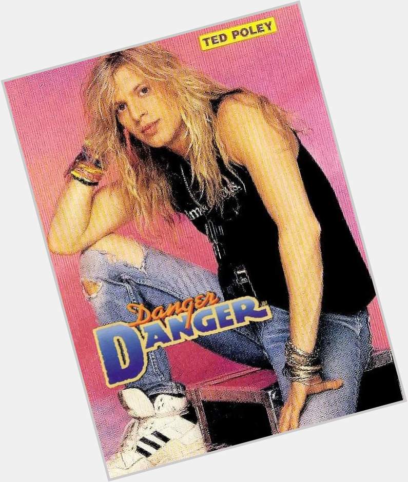 Happy birthday TED POLEY!
Lead singer and guitarist for Danger Danger
(January 5, 1962) 
