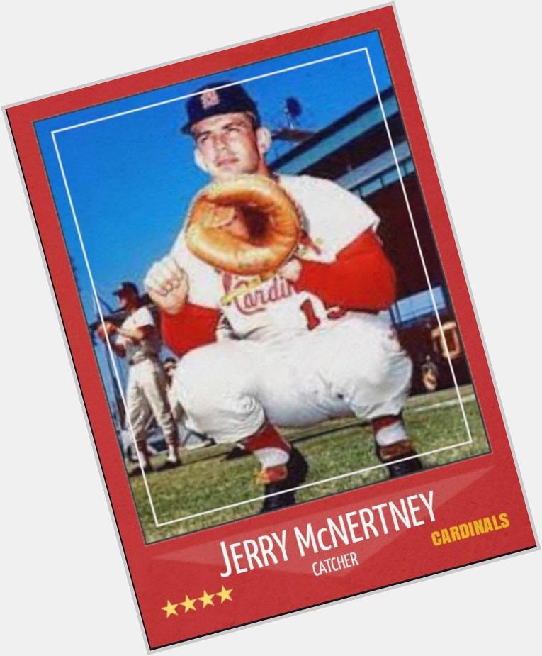 Happy 79th birthday to The Weekend Warrior, Jerry McNertney. He caught when Ted Simmons had weekend Nat\l Guard duty 