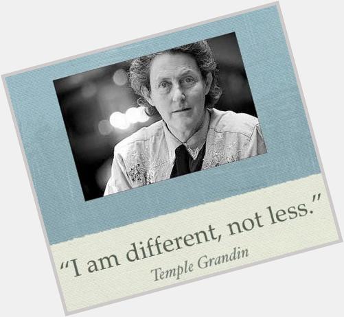 Happy Birthday Temple Grandin!  Thank you for your advocacy and example!  