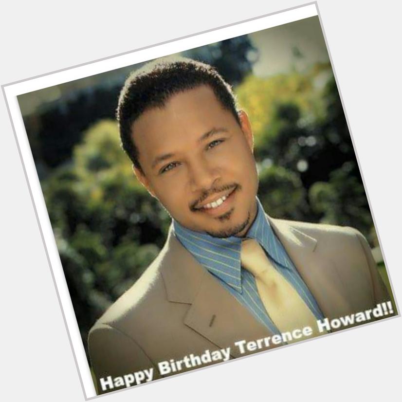 HAPPY BIRTHDAY 3/11 Terrence Howard Love you  