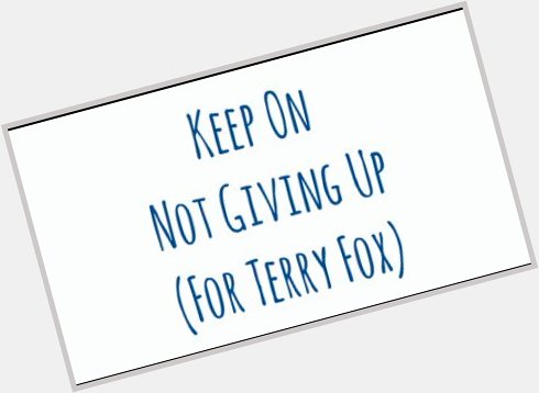 Happy Birthday Terry Fox! Support the run and the foundation 