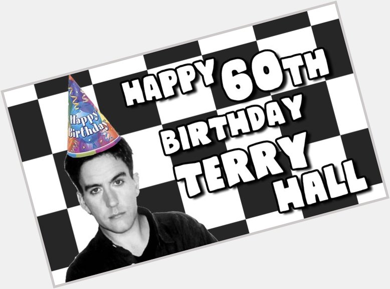 Happy 60th Birthday, Terry Hall \"Enjoy Yourself, It\s Later than You Think\" 