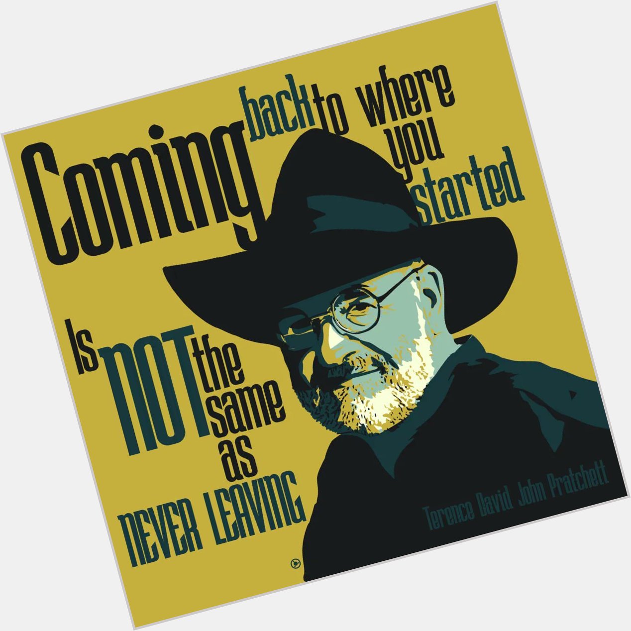  Coming back to where you started is not » - Terry Pratchett (Happy Birthday) [1024x1024] [OC] 