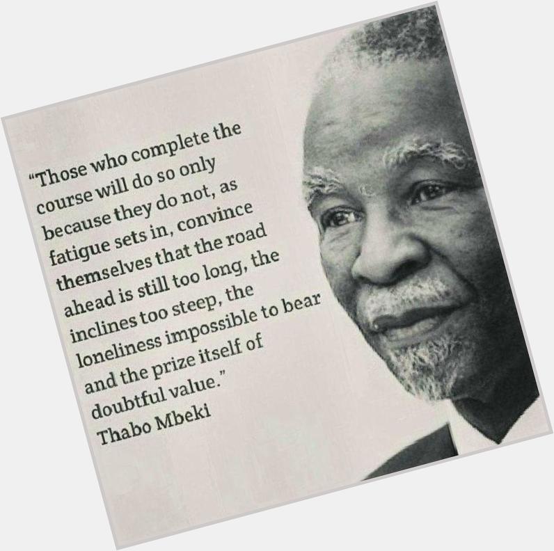 A happy birthday to former president Thabo Mbeki. I\ll forever value this man\s contribution to the whole of Africa! 