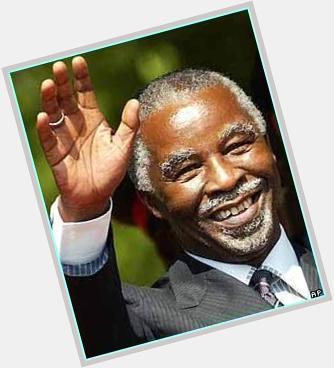 Happy Birthday MY President. Happy birthday Thabo Mbeki. 