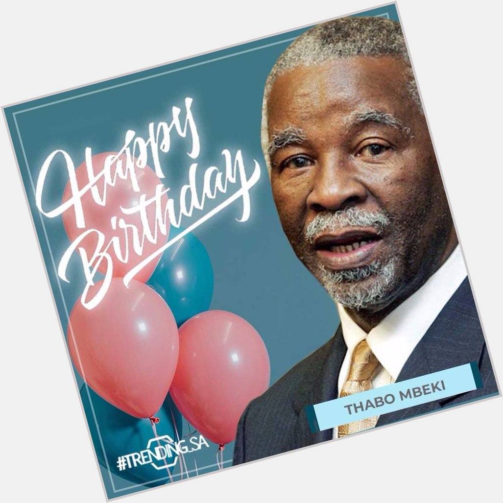Happy birthday to our former president Mr Thabo Mbeki       
