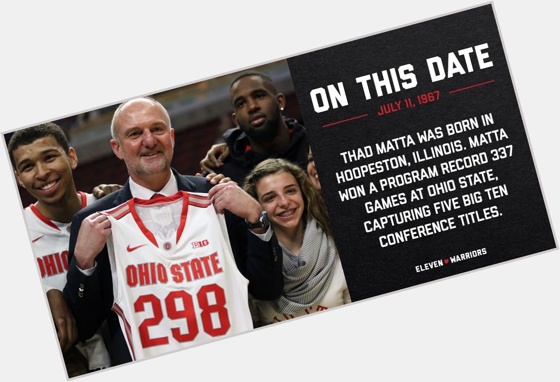  Don\t be afraid to let your players know how much you care about them. Happy 53rd birthday to Thad Matta. 