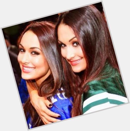 I wanted 2 say that happy birthday 2 The Bella Twins ( you are so amazing! Love ya! Please follow me! 