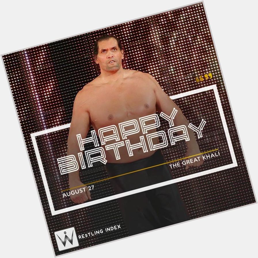 Happy Birthday to the former WWE World heavyweight champion THE GREAT KHALI 