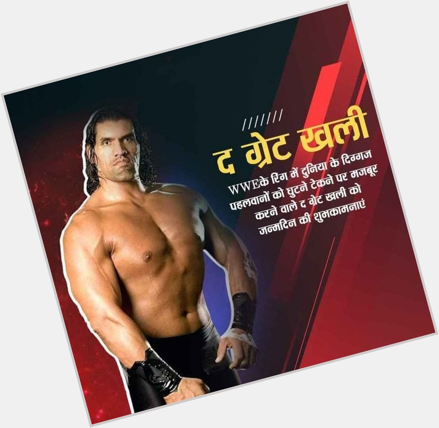 Happy birthday to you the great khali . I proud of you 